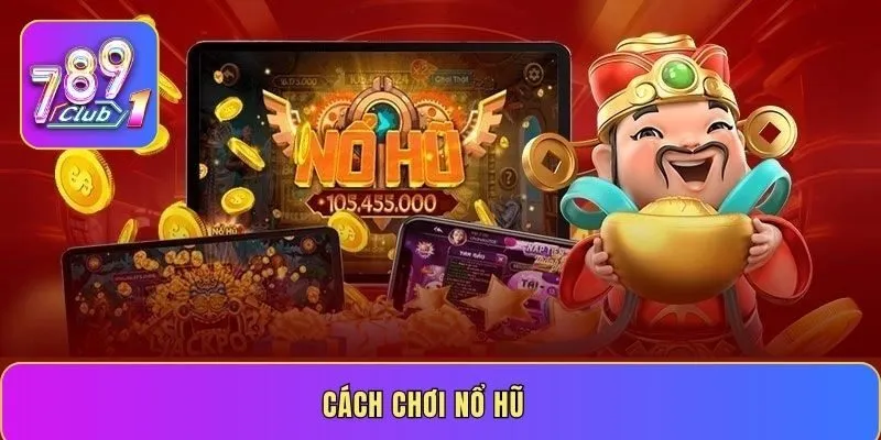 Cách chơi nổ hũ - Mẹo săn thưởng miễn phí hấp dẫn 2026