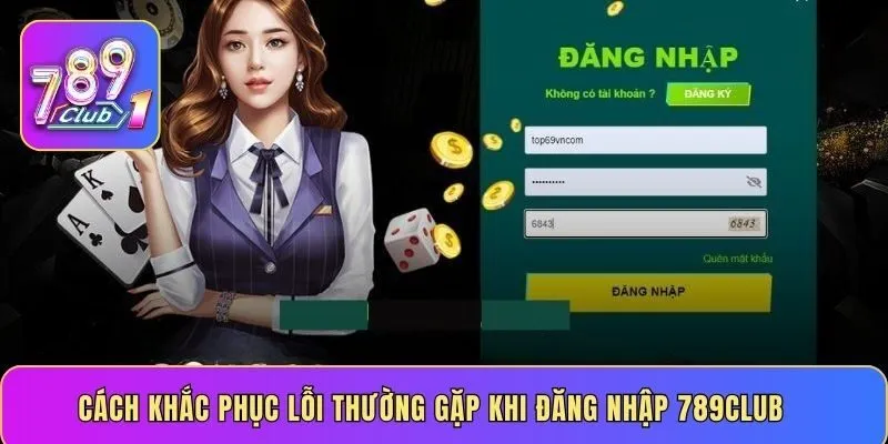 Cách khắc phục lỗi thường gặp khi đăng nhập 789CLUB