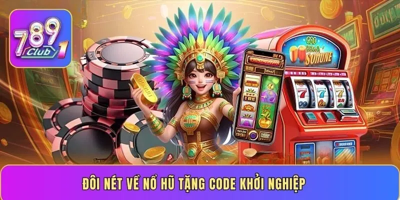 Đôi nét về nổ hũ tặng code khởi nghiệp