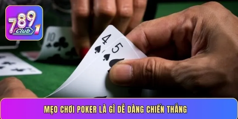 Mẹo chơi Poker là gì dễ dàng chiến thắng