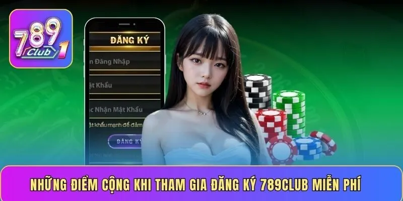 Những điểm cộng khi tham gia đăng ký 789CLUB miễn phí