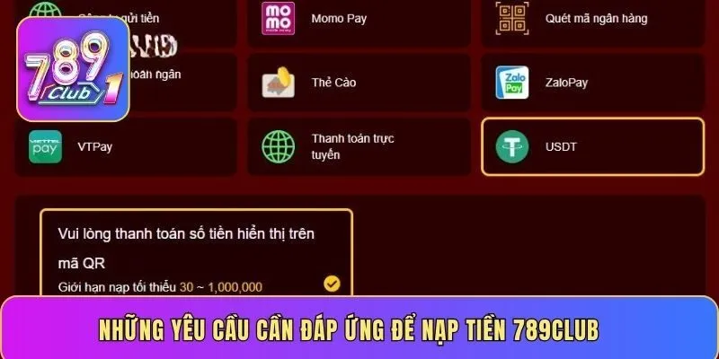 Những yêu cầu cần đáp ứng để nạp tiền 789CLUB