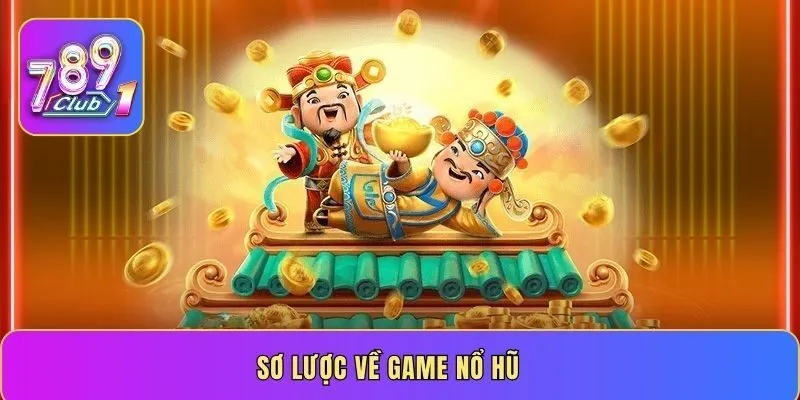 Sơ lược về game nổ hũ