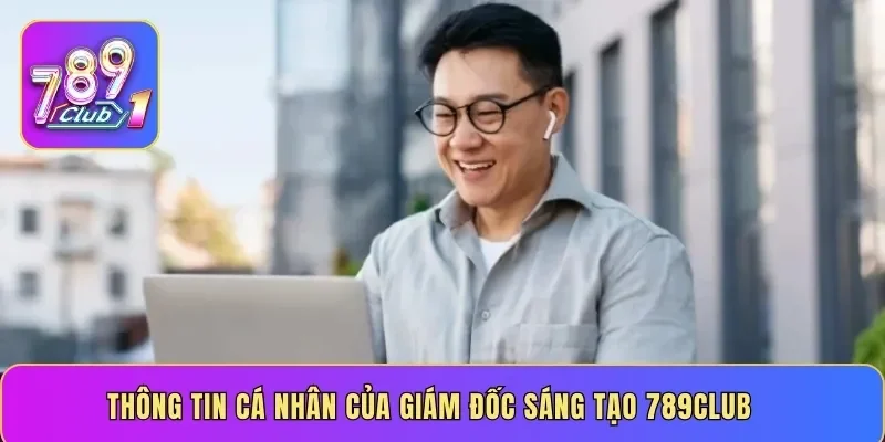 Thông tin cá nhân của giám đốc 789Club